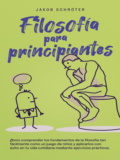 Title details for Filosofía para principiantes Cómo comprender los fundamentos de la filosofía tan fácilmente como un juego de niños y aplicarlos con éxito en tu vida cotidiana mediante ejercicios prácticos. by Jakob Schröter - Available